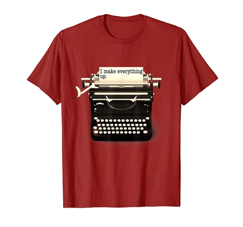 Funny Writer T-shirt - I MAKE EVERYTHING UP Author T-shirt