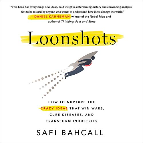 Book Cover Loonshots: How to Nurture the Crazy Ideas That Win Wars, Cure Diseases, and Transform Industries