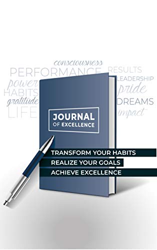 Journal of Excellence: Transform Your Habits, Realize Your Goals, Achieve Excellence