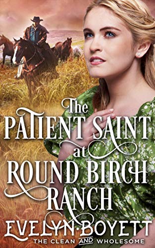 Book Cover The Patient Saint At Round Birch Ranch: A Clean Western Historical Novel