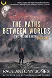 The Paths Between Worlds: (This Alien Earth Book 1)