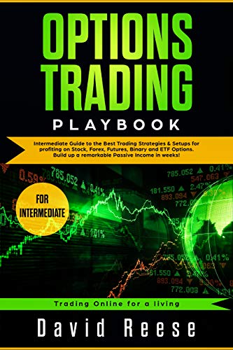 Book Cover Options Trading Playbook: Intermediate Guide to the Best Trading Strategies & Setups for profiting on Stock, Forex, Futures, Binary and ETF Options. Build ... in weeks! (trading Online for a Living)