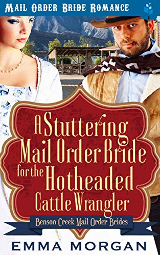 Book Cover A Stuttering Mail Order Bride for the Hotheaded Cattle Wrangler (Benson Creek Mail Order Brides Book 5)