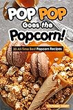 POP POP Goes the Popcorn!: 30 All-Time Best Popcorn Recipes