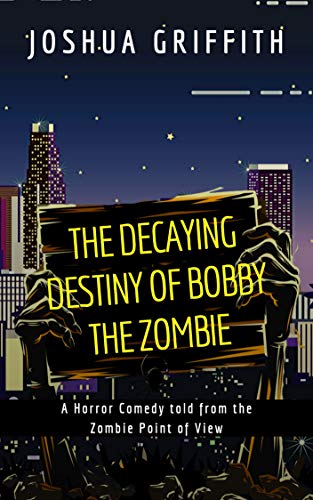 Book Cover The Decaying Destiny of Bobby the Zombie: A Horror Comedy told from the Zombie Point of View