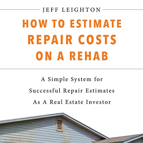 How to Estimate Repair Costs on a Rehab: A Simple System for Successful Repair Estimates as a Real Estate Investor