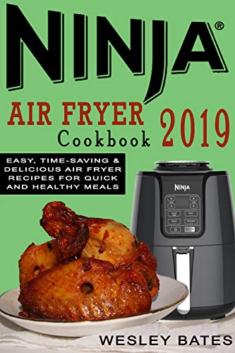 Book Cover Ninja Air Fryer Cookbook 2019: Easy, Time-Saving & Delicious Air Fryer Recipes For Quick and Healthy Meals
