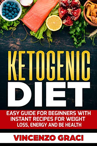 KETOGENIC DIET: Easy Guide For Beginners With Instant Recipes For Weight Loss,Energy and Be Health (Ketogenic Diet and fasting, diet, ketogenic diet cookbook)