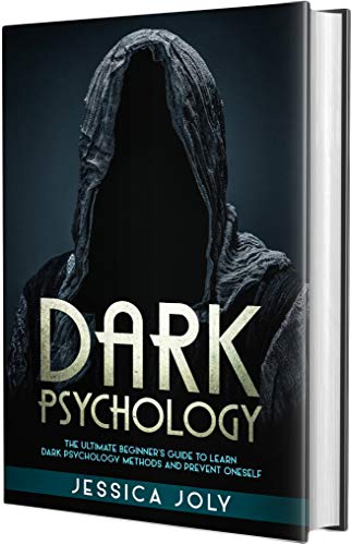 Dark Psychology: The Ultimate Beginner's Guide to Learn Dark Psychology Methods and Prevent Oneself
