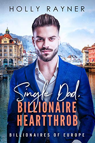 Single Dad, Billionaire Heartthrob (Billionaires of Europe Book 9)
