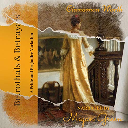 Betrothals & Betrayals: A Pride and Prejudice Variation