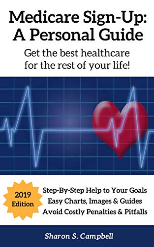 Medicare Sign-Up: A Personal Guide: Get the best healthcare for the rest of your life!