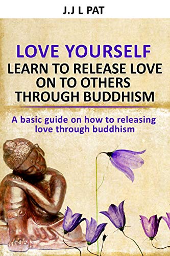 Book Cover Love yourself: Learn to release love on others through Buddhism: A basic guide to releasing love through eastern philosophy