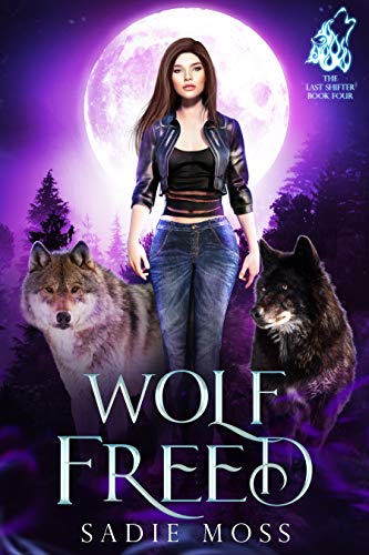 Wolf Freed: A Reverse Harem Paranormal Romance (The Last Shifter Book 4)