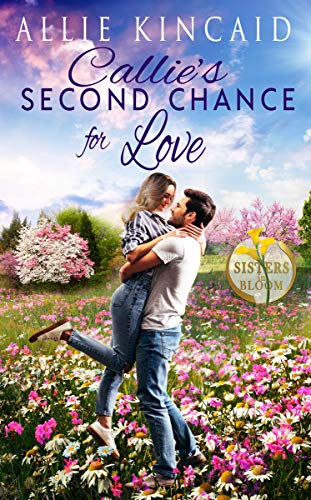 Book Cover Callie's Second Chance for Love: A Sweet Small-Town Romance (Sisters in Bloom Book 1)