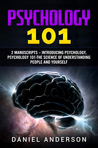 Psychology 101: 2 Manuscripts â€“ Introducing Psychology, Psychology 101 - The science of understanding people and yourself (Mastery Emotional Intelligence and Soft Skills Book 7)
