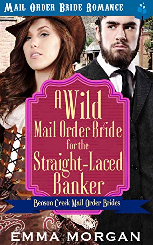 Book Cover A Wild Mail Order Bride for the Straight-Laced Banker (Benson Creek Mail Order Brides Book 6)