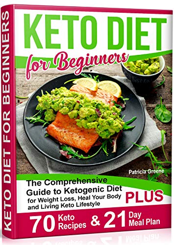Book Cover Keto Diet for Beginners: The Comprehensive Guide to Ketogenic Diet for Weight Loss, Heal Your Body and Living Keto Lifestyle PLUS 70 Keto Recipes & 21-Day Meal Plan Program