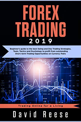 Book Cover Forex Trading 2019: Beginner’s guide to the best Swing and Day Trading Strategies, Tools, Tactics and Psychology to profit from outstanding Short-term ... Pairs (Trading Online for a Living)