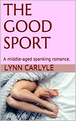 THE GOOD SPORT: A middle-aged spanking romance.