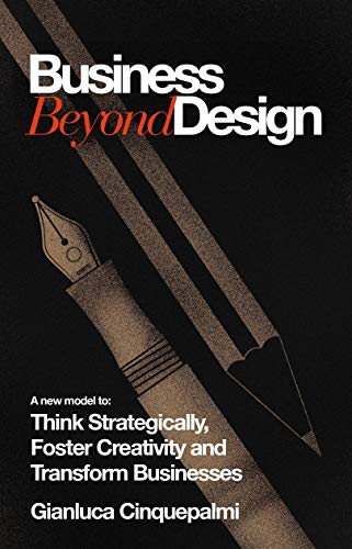 Book Cover Business Beyond Design: A new model to Think Strategically, Foster Creativity and Transform Businesses (Timeless Book 1)
