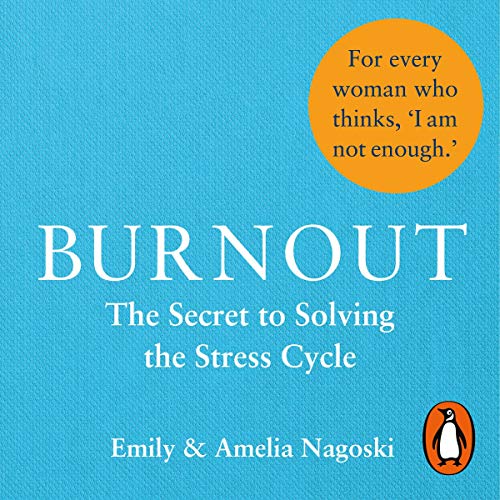 Burnout: The Secret to Solving the Stress Cycle