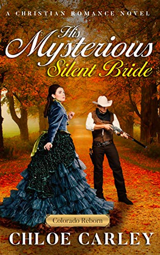 Book Cover His Mysterious Silent Bride: A Christian Historical Romance Novel (Colorado Reborn Book 6)
