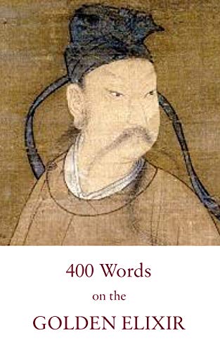 Four Hundred Words on the Golden Elixir: A Poetical Classic of Taoist Internal Alchemy (Kindle Neidan Texts Book 2)
