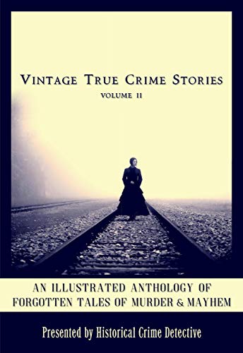 Book Cover Vintage True Crime Stories Vol 2: An Illustrated Anthology of Forgotten Tales of Murder & Mayhem