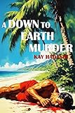 A Down to Earth Murder: Death makes a hard landing (The Maui Mystery Series Book 5)