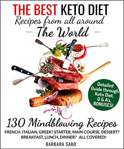 The Best Keto Diet Recipes from all around the World: Your Complete Guide for High Fat Diet  - More than 130 recipes, 21 days of Keto Specific Goals + BONUS Aldi & Walmart Shopping List