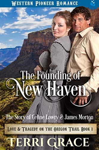 Book Cover The Founding of New Haven: The Story of Celine Lowry and James Morton (Love and Tragedy on the Oregon Trail Book 1)