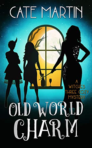 Old World Charm: A Witches Three Cozy Mystery (The Witches Three Cozy Mysteries Book 4)