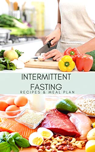 Intermittent Fasting: Recipes and meal plan for Beginners to Intermediate