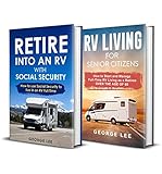 RV Living: Retire Into an RV with Social Security + RV Living for Senior Citizens: 2-in-1 RV Living Bundle