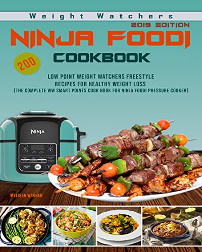 Book Cover Weight Watchers Ninja Foodi Cookbook 2019: 200 Low Point Weight Watchers Freestyle Recipes for Healthy Weight Loss - The Complete WW Smart Points Cook book for Ninja Foodi Pressure Cooker