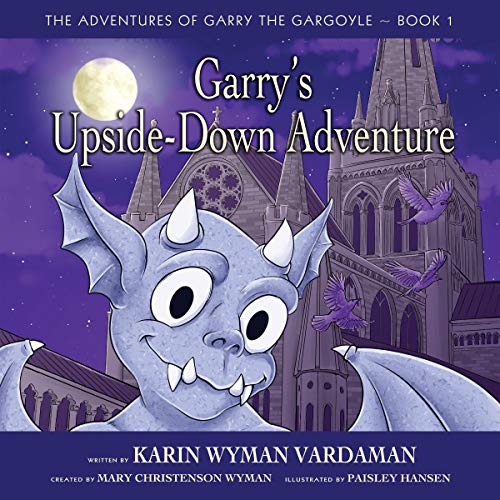 Garry's Upside-Down Adventure (The Adventures of Garry the Gargoyle Book 1)