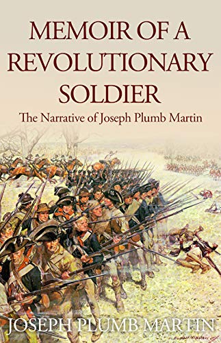 Memoir of a Revolutionary Soldier: The Narrative of Joseph Plumb Martin