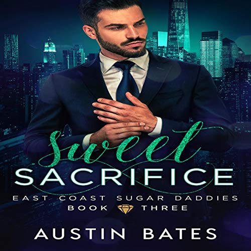 Sweet Sacrifice: East Coast Sugar Daddies, Book 3