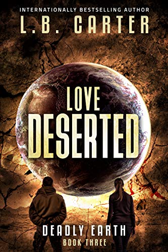 Love Deserted: a tense yet romantic YA Disaster Distyopian (Deadly Earth Book 3)