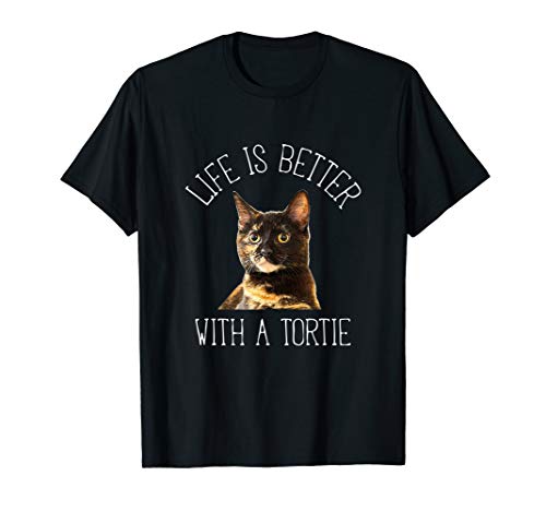 Tortie Cat: Life Is Better With A Tortie Cat T-Shirt