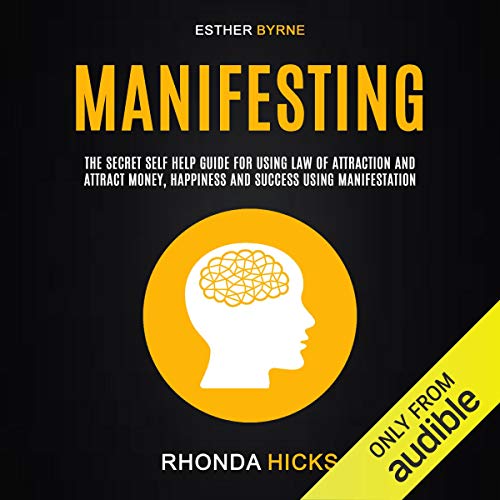 Manifesting: The Secret Self Help Guide for Using Law of Attraction and Attract Money, Happiness and Success Using Manifestation