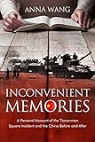 Inconvenient Memories: A Personal Account of the Tiananmen Square Incident and China Before and After