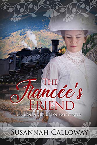 The Fiancée’s Friend (Mail Order Brides of Sweetwater)