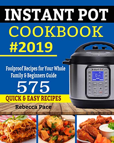 Book Cover INSTANT POT COOKBOOK #2019: Foolproof Recipes for Your Whole Family & beginners Guide - 575 Quick & Easy Recipes