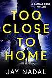 Too Close To Home (A Thomas Cade Thriller Book 2)
