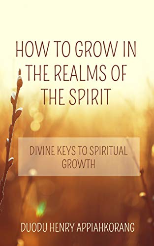 Book Cover How to Grow in the Realms of the Spirit: Divine Keys to Spiritual Growth