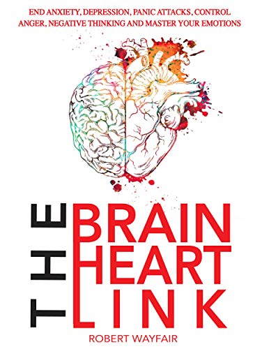 Book Cover The Brain Heart Link: End Anxiety, Depression, Panic Attacks, Control Anger, Negative Thinking And Master Your Emotions