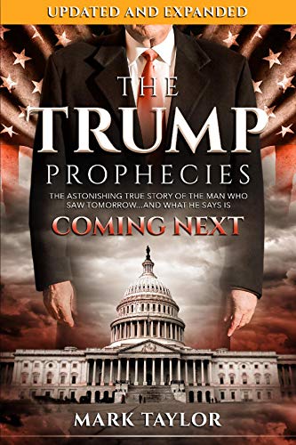 Book Cover The Trump Prophecies: The Astonishing True Story of the Man Who Saw Tomorrow...and What He Says Is Coming Next: UPDATED AND EXPANDED