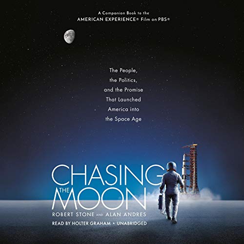 Chasing the Moon: The People, the Politics, and the Promise That Launched America into the Space Age